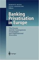 Banking Privatisation in Europe: The Process and the Consequences on Strategies and Organisational Structures 3642085059 Book Cover