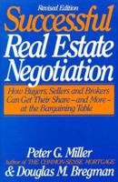 The Common-Sense Guide to Successful Real Estate Negotiation: How Buyers, Sellers and Brokers Can Get Their Share--And More--At the Bargaining Table 0060156384 Book Cover