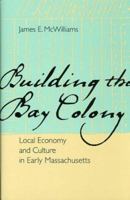 Building the Bay Colony: Local Economy and Culture in Early Massachusetts 081392636X Book Cover