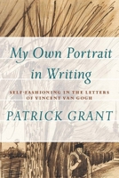 "My Own Portrait in Writing": Self-Fashioning in the Letters of Vincent Van Gogh 1771990457 Book Cover