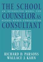 The School Counselor as Consultant: An Integrated Model for School-based Consultation 0534628656 Book Cover