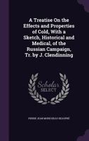 A Treatise on the Effects and Properties of Cold, with a Sketch, Historical and Medical, of the Russian Campaign, Tr. by J. Clendinning 1357974515 Book Cover