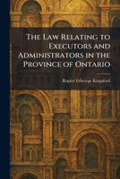 The Law Relating to Executors and Administrators in the Province of Ontario 1025750969 Book Cover