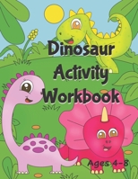 Dinosaur Activity Workbook Ages 4-8: A Fun Filled Book Full of Learning - Mazes, Coloring, Dot to Dot, Handwriting, Find & Count and More B08M83X5P5 Book Cover
