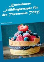 Kunterbunte Frühlingsrezepte für den Thermomix TM5: Rezepte für den Thermomix 3743177412 Book Cover