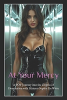 At Your Mercy: A POV Journey into the Depths of Domination with Mistress Sophie De Witte B0F1KD5SZZ Book Cover