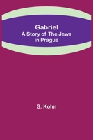 Gabriel: A Story of the Jews in Prague 1505467012 Book Cover