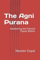 The Agni Purana: Awakening the Eternal Flame Within (The Living Wisdom of the 18 Mahapuranas: Timeless Stories for the Modern Soul) B0GD7X8ZGG Book Cover