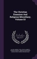 The Christian Examiner And Religious Miscellany, Volume 53... 1276667183 Book Cover