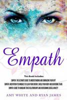 Empath: 3 Manuscripts - Empath: The Ultimate Guide to Understanding and Embracing Your Gift, Empath: Meditation Techniques to shield your body, ... Relationships (Empath Series) (Volume 4) 1983548588 Book Cover