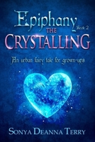 Epiphany - THE CRYSTALLING: An urban fairy tale (Epiphany #2) 0994216734 Book Cover
