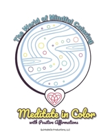The World of Mindful Coloring: Meditate in Color with Positive Affirmations B0CF4NWKD8 Book Cover