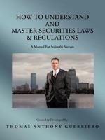 How to Understand and Master Securities Laws & Regulations: A Manual for Series 66 Success 1466954892 Book Cover