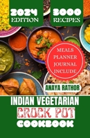 INDIAN VEGETARIAN CROCK POT COOKBOOK: New Edition of Indian Crock pot 2024, Slow cooker, Quick and Easy for whole India B0CV16YX5J Book Cover