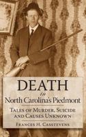 Death in North Carolina's Piedmont: Tales of Murder, Suicide and Causes Unknown 1596291966 Book Cover