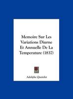 Memoire Sur Les Variations Diurne Et Annuelle de La Temperature (1837) 1167431294 Book Cover