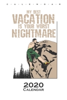 My best vacation is your worst nightmare Calendar 2020: Annual Calendar for Climbing fans and fitness enthusiasts B083XVF9J8 Book Cover