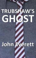 Trubshaw's Ghost 1502322064 Book Cover