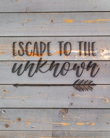 Escape To The Unknown: Family Camping Planner & Vacation Journal Adventure Notebook | Rustic BoHo Pyrography - Gray Boards 1650079001 Book Cover