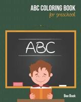 ABC Coloring Book For Preschool: Toddlers And Kids. Fun Coloring Books for Toddlers & Kids Ages 2-5 - Activity Book Teaches ABC, Letters & Words for Kindergarten & Preschool 107244691X Book Cover