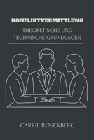 Konfliktvermittlung: Theoretische Und Technische Grundlagen (Konfliktmediation: Theorie, Technik und Interdisziplinäre Praxis) (German Edition) B0F9TJWPFD Book Cover