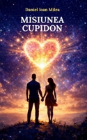 Misiunea Cupidon (Romanian Edition) 2982447908 Book Cover