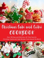 Christmas Cake and Cookie Cookbook: Over 300 Easy and Delicious, All Time Favorite Christmas Cookie and Cake Recipes From Around the World B08LN5N264 Book Cover