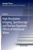 High Resolution Imaging, Spectroscopy and Nuclear Quantum Effects of Interfacial Water 9811316627 Book Cover