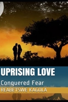 UPRISING LOVE: Conquered Fear B09RFWR86F Book Cover