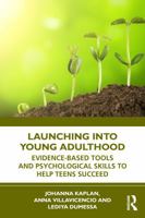 Launching into Young Adulthood: Evidence-Based Tools and Psychological Skills to Help Teens Succeed 1041093047 Book Cover