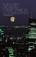 For Every Decision I Make There is a Consequence 1491841737 Book Cover