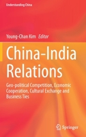 China-India Relations: Geo-Political Competition, Economic Cooperation, Cultural Exchange and Business Ties 3030444244 Book Cover