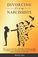 Divorcing from Narcissists: How to get over toxic abuse relationships, deal with a narcissistic or sociopath ex. Free yourself from control, recovery & healing after an emotionally destructive love B088N41RK2 Book Cover