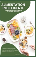 Alimentation Intelligente : Les Nouveaux Superaliments et Régimes de Demain: Alimentation Intelligente : Superaliments, Technologies et Éthiques de Demain (French Edition) B0DPQ82GBX Book Cover