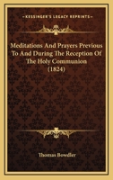 Meditations And Prayers Previous To And During The Reception Of The Holy Communion 1165474751 Book Cover