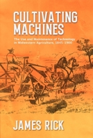 Cultivating Machines: The Use and Maintenance of Technology in Midwestern Agriculture, 1845–1900 (New Approaches to Midwestern History) 0821426591 Book Cover