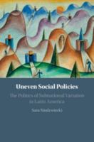 Uneven Social Policies: The Politics of Subnational Variation in Latin America 1108454895 Book Cover