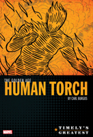 Timely's Greatest: The Golden Age Human Torch By Carl Burgos Omnibus 1302919334 Book Cover