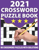 2021 Crossword Puzzle Book: Crossword Puzzle Book For Seniors And Adults To Make Your Day Enjoyable With Supplying Large Print 80 Puzzles And Solu B08WZFTVX1 Book Cover