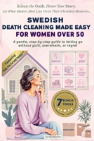 Swedish Death Cleaning Made Easy for Women Over 50: A gentle, step-by-step guide to letting go without guilt, overwhelm, or regret B0FR5GZT51 Book Cover