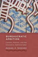 Bureaucratic Ambition: Careers, Motives, and the Innovative Administrator 1421402459 Book Cover