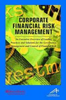 Corporate Financial Risk Management, an Executive Overview of Leading Practices and Solutions for the Governance, Management and Control of Financial Risk 0974670812 Book Cover