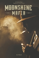 Moonshine Mafia: A Crime Caper Inspired by True Events (Book 1) B0CNVB4Z3C Book Cover