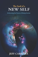 The Soul of a New Self: Embracing the Future of Being Human 0692453075 Book Cover