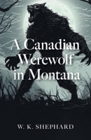 A Canadian Werewolf in Montana (The Montana Horror Chronicles) 1038319986 Book Cover