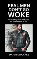 Real Men Don't Go Woke: The Book They Would Not Publish. The Truth That Must Be Told 1662957254 Book Cover
