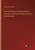 Texts and Margins of the Revised New Testament. Affecting Theological Doctrine Briefly Reviewed 3385453739 Book Cover