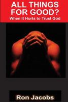 All Things For Good?: When It Hurts To Trust God 1497444446 Book Cover