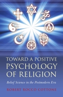 Toward a Positive Psychology of Religion: Belief Science in the Postmodern Era 1846944295 Book Cover