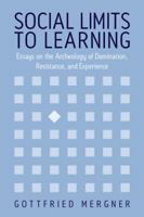 Social Limits To Learning: Essays On The Archeology Of Domination, Resistance, And Experience 1845450043 Book Cover